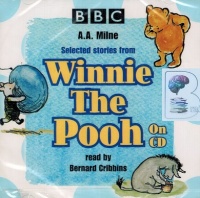 Selected Stories from Winnie the Pooh written by A.A. Milne performed by Bernard Cribbins on CD (Abridged)